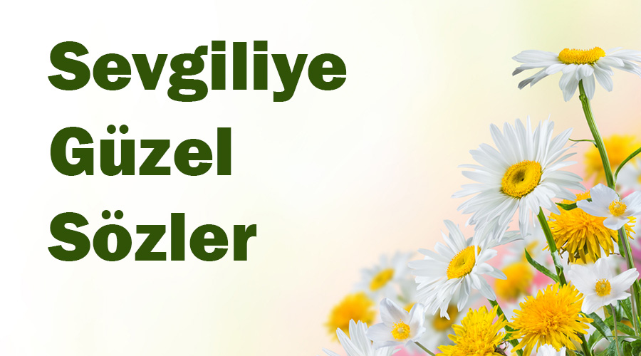 Sevgiliye Güzel Sözler